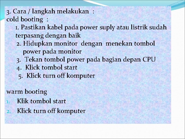 3. Cara / langkah melakukan : cold booting : 1. Pastikan kabel pada power