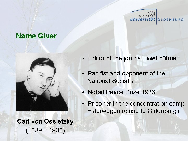 Name Giver • Editor of the journal “Weltbühne“ • Pacifist and opponent of the