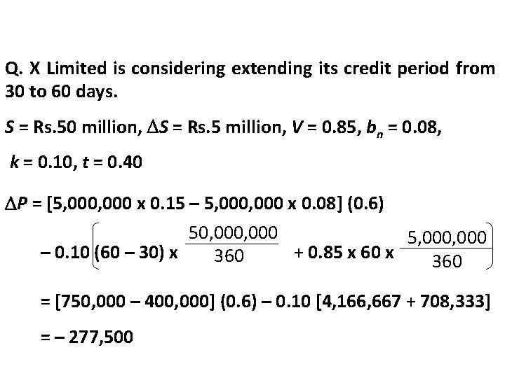 Q. X Limited is considering extending its credit period from 30 to 60 days. Q. X Limited is considering extending its credit period from 30 to 60 days.