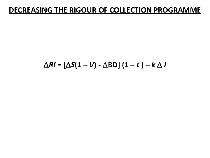 DECREASING THE RIGOUR OF COLLECTION PROGRAMME RI = [ S(1 – V) - BD]