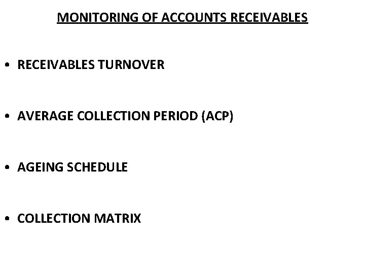 MONITORING OF ACCOUNTS RECEIVABLES • RECEIVABLES TURNOVER • AVERAGE COLLECTION PERIOD (ACP) • AGEING MONITORING OF ACCOUNTS RECEIVABLES • RECEIVABLES TURNOVER • AVERAGE COLLECTION PERIOD (ACP) • AGEING