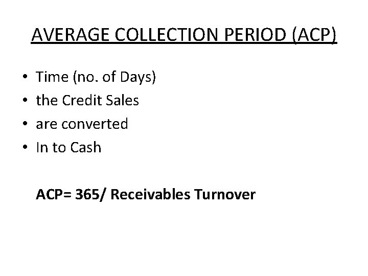 AVERAGE COLLECTION PERIOD (ACP) • • Time (no. of Days) the Credit Sales are AVERAGE COLLECTION PERIOD (ACP) • • Time (no. of Days) the Credit Sales are