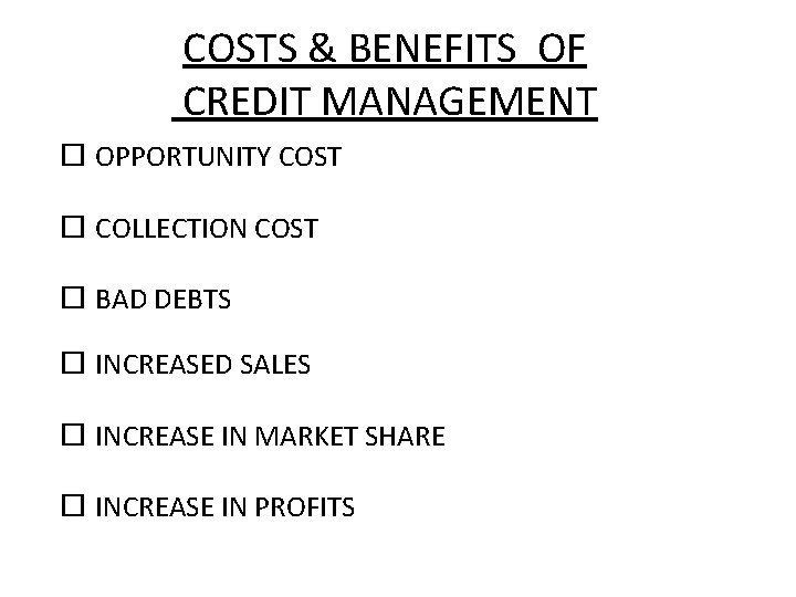 COSTS & BENEFITS OF CREDIT MANAGEMENT OPPORTUNITY COST COLLECTION COST BAD DEBTS INCREASED SALES COSTS & BENEFITS OF CREDIT MANAGEMENT OPPORTUNITY COST COLLECTION COST BAD DEBTS INCREASED SALES