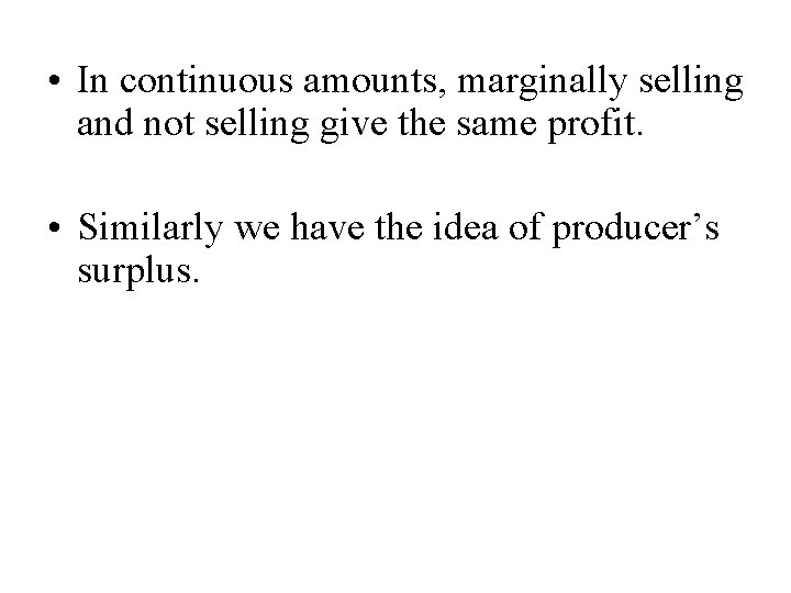  • In continuous amounts, marginally selling and not selling give the same profit.