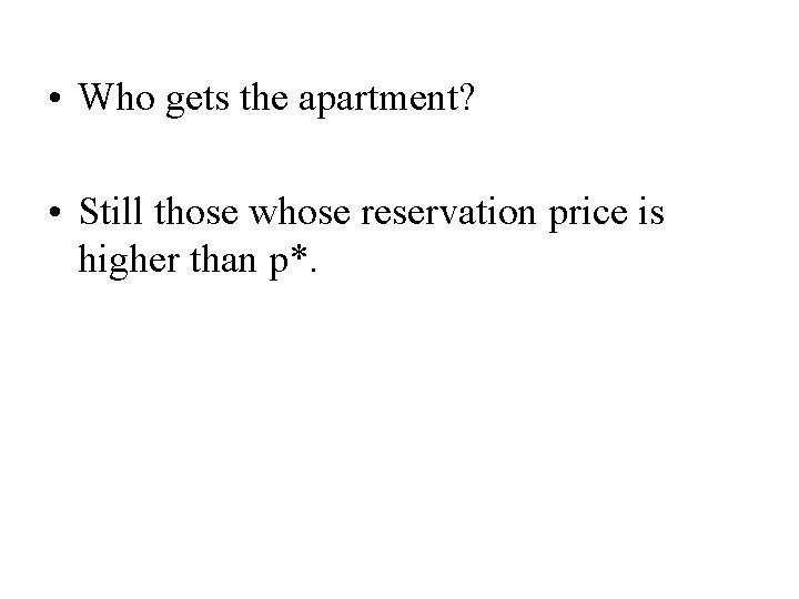  • Who gets the apartment? • Still those whose reservation price is higher