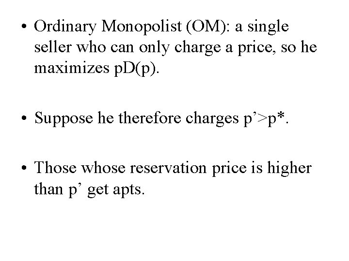  • Ordinary Monopolist (OM): a single seller who can only charge a price,