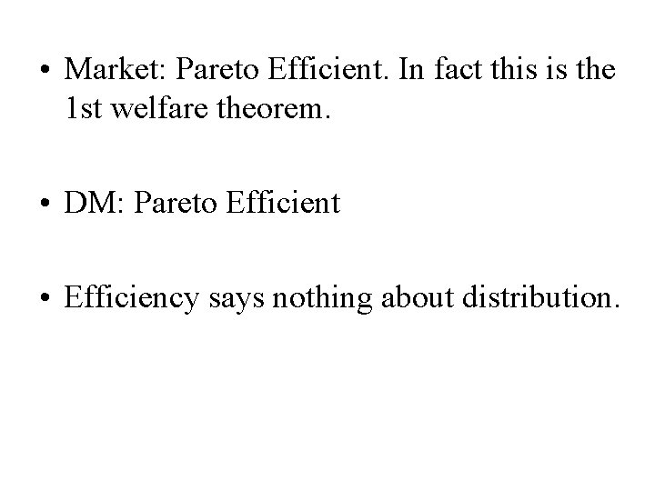  • Market: Pareto Efficient. In fact this is the 1 st welfare theorem.