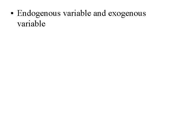  • Endogenous variable and exogenous variable 