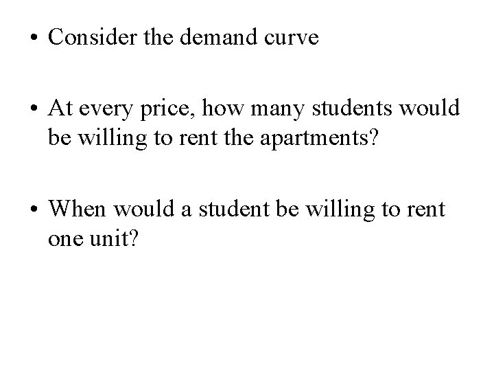  • Consider the demand curve • At every price, how many students would
