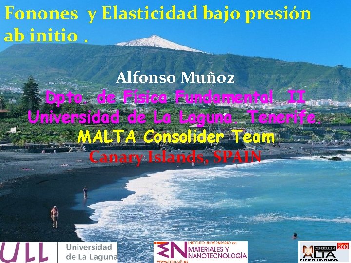 Fonones y Elasticidad bajo presión ab initio. Alfonso Muñoz Dpto. de Física Fundamental II