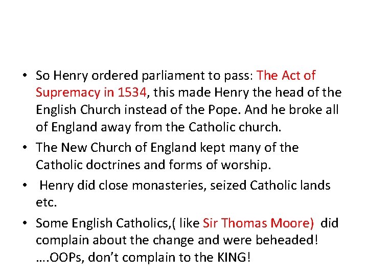 • So Henry ordered parliament to pass: The Act of Supremacy in 1534, • So Henry ordered parliament to pass: The Act of Supremacy in 1534,