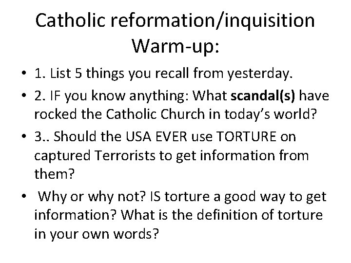 Catholic reformation/inquisition Warm-up: • 1. List 5 things you recall from yesterday. • 2. Catholic reformation/inquisition Warm-up: • 1. List 5 things you recall from yesterday. • 2.