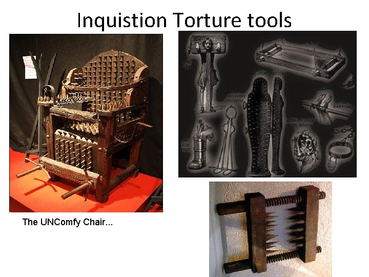 Inquistion Torture tools The UNComfy Chair. . . Inquistion Torture tools The UNComfy Chair. . .