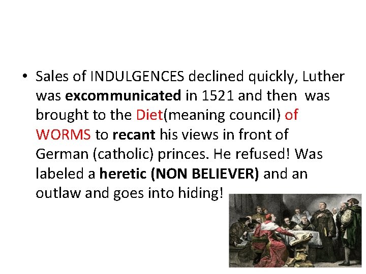 • Sales of INDULGENCES declined quickly, Luther was excommunicated in 1521 and then • Sales of INDULGENCES declined quickly, Luther was excommunicated in 1521 and then