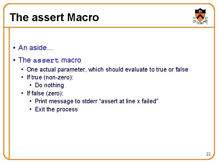 The assert Macro • An aside… • The assert macro • One actual parameter,