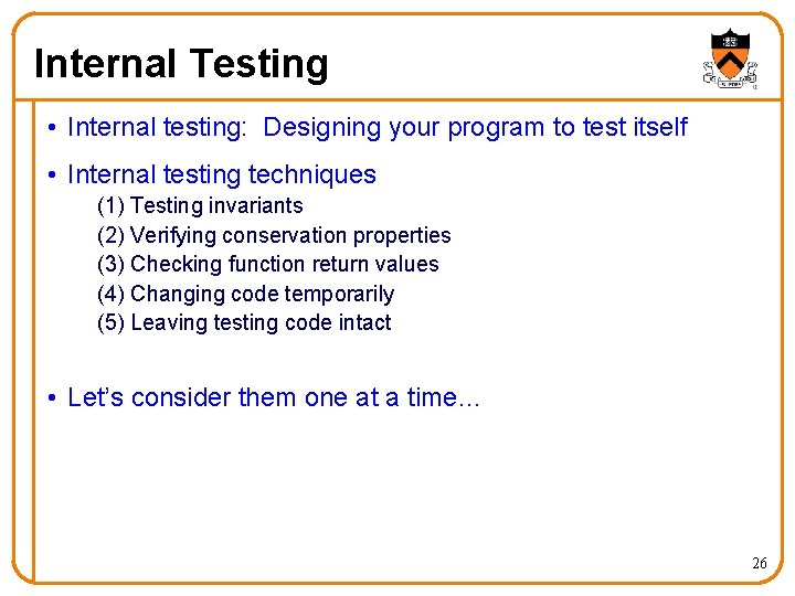 Internal Testing • Internal testing: Designing your program to test itself • Internal testing