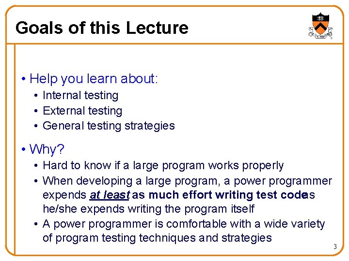 Goals of this Lecture • Help you learn about: • Internal testing • External