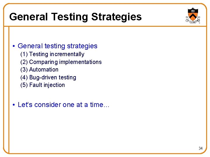 General Testing Strategies • General testing strategies (1) Testing incrementally (2) Comparing implementations (3)