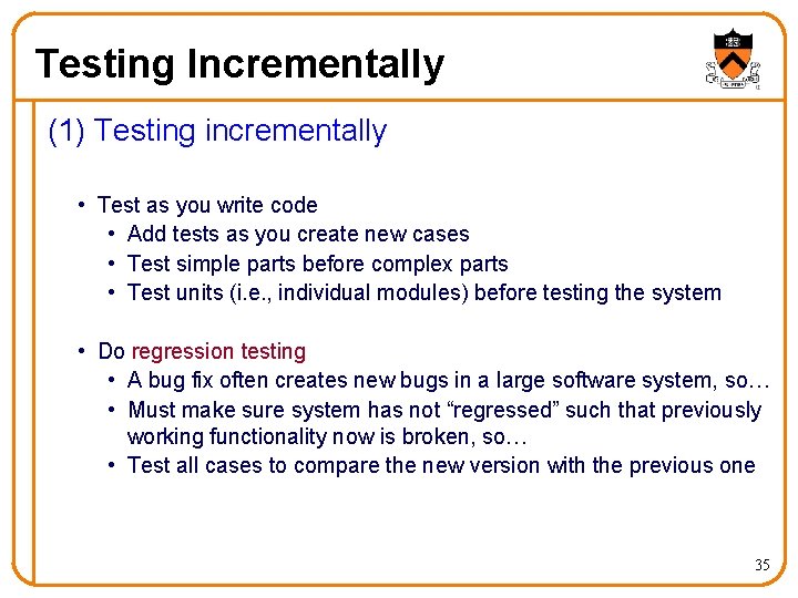 Testing Incrementally (1) Testing incrementally • Test as you write code • Add tests