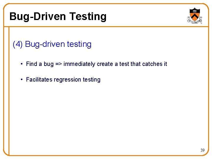 Bug-Driven Testing (4) Bug-driven testing • Find a bug => immediately create a test