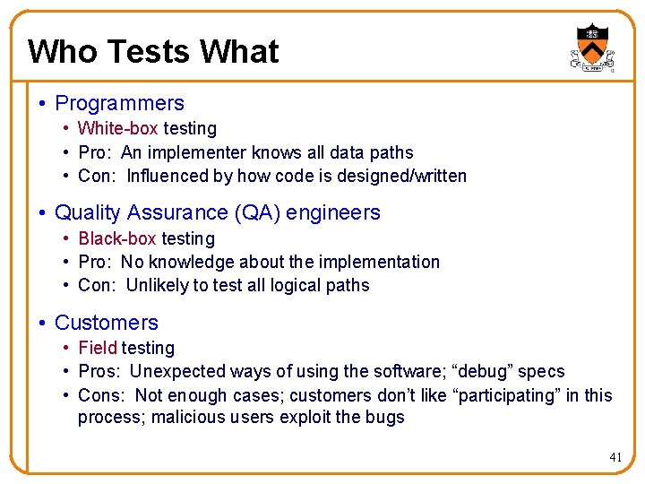 Who Tests What • Programmers • White-box testing • Pro: An implementer knows all
