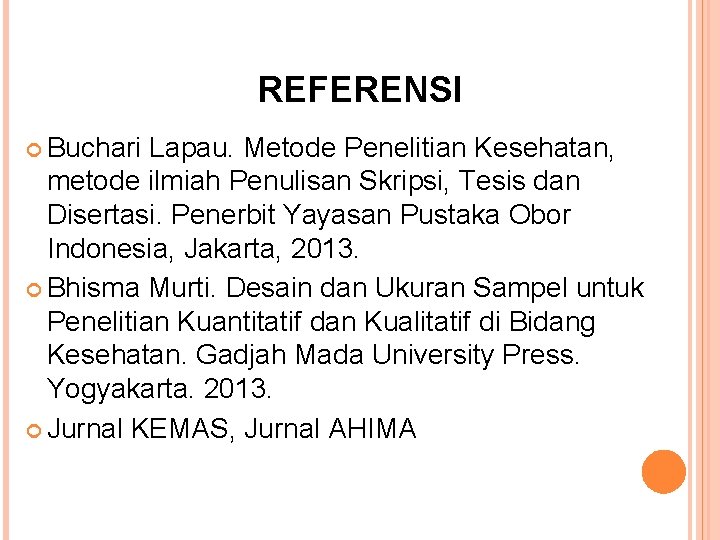 REFERENSI Buchari Lapau. Metode Penelitian Kesehatan, metode ilmiah Penulisan Skripsi, Tesis dan Disertasi. Penerbit