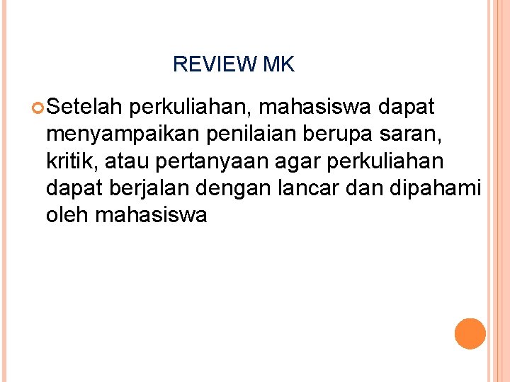 REVIEW MK Setelah perkuliahan, mahasiswa dapat menyampaikan penilaian berupa saran, kritik, atau pertanyaan agar