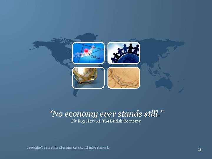 “No economy ever stands still. ” Sir Roy Harrod, The British Economy Copyright ©