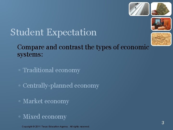 3 Student Expectation Compare and contrast the types of economic systems: ▫ Traditional economy