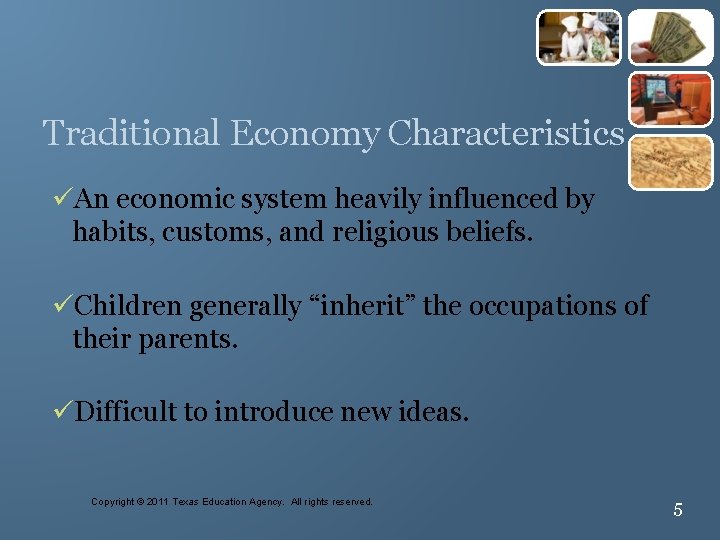 5 Traditional Economy Characteristics üAn economic system heavily influenced by habits, customs, and religious