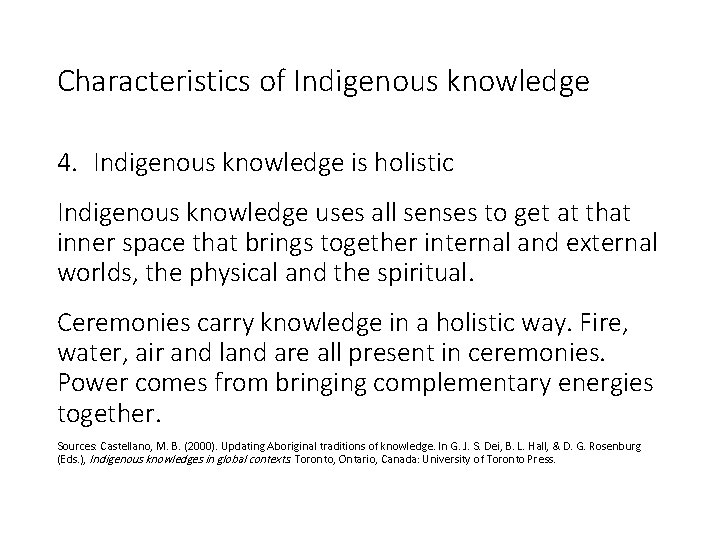 Characteristics of Indigenous knowledge 4. Indigenous knowledge is holistic Indigenous knowledge uses all senses