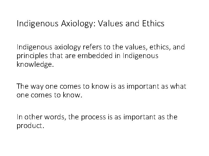 Indigenous Axiology: Values and Ethics Indigenous axiology refers to the values, ethics, and principles