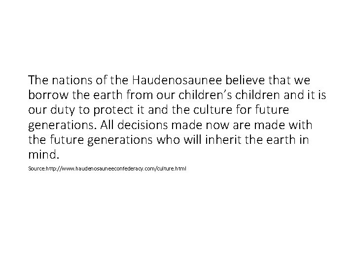 The nations of the Haudenosaunee believe that we borrow the earth from our children’s