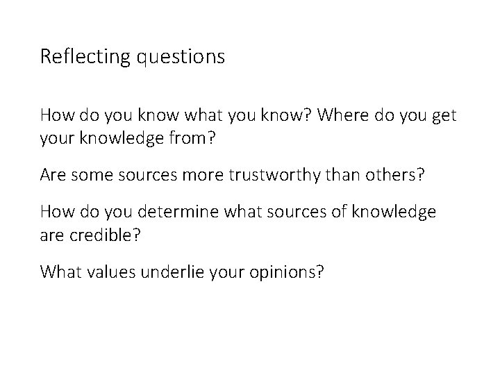 Reflecting questions How do you know what you know? Where do you get your