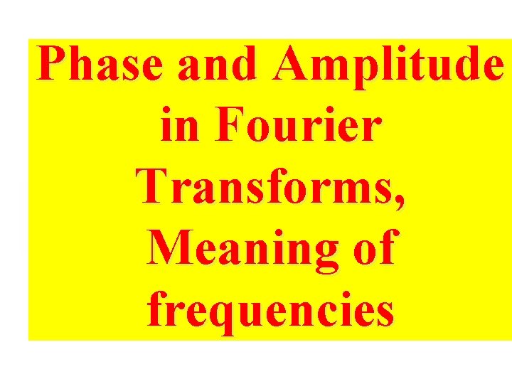 Phase and Amplitude in Fourier Transforms, Meaning of frequencies 