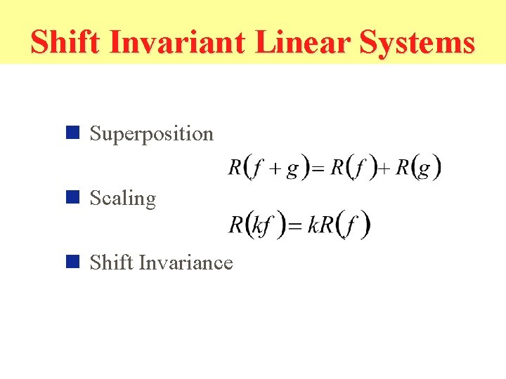 Shift Invariant Linear Systems n Superposition n Scaling n Shift Invariance 