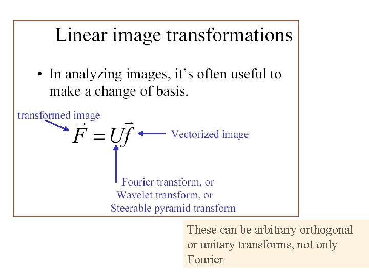 These can be arbitrary orthogonal or unitary transforms, not only Fourier 
