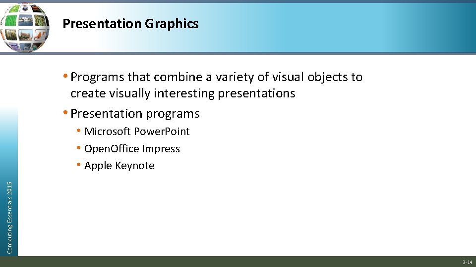 Presentation Graphics • Programs that combine a variety of visual objects to Computing Essentials Presentation Graphics • Programs that combine a variety of visual objects to Computing Essentials