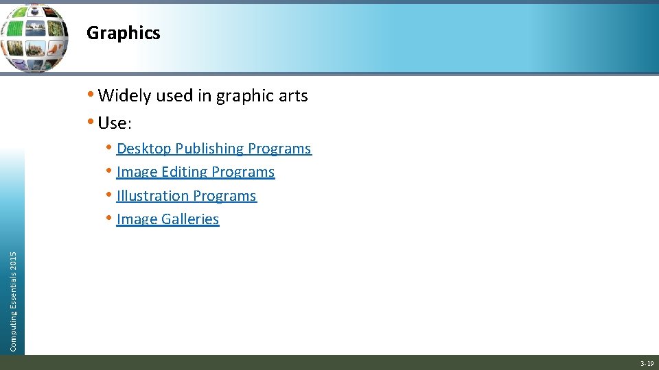 Graphics • Widely used in graphic arts • Use: Computing Essentials 2015 • Desktop Graphics • Widely used in graphic arts • Use: Computing Essentials 2015 • Desktop
