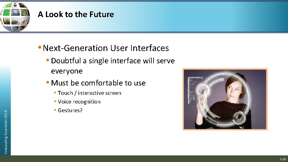 A Look to the Future • Next-Generation User Interfaces • Doubtful a single interface A Look to the Future • Next-Generation User Interfaces • Doubtful a single interface