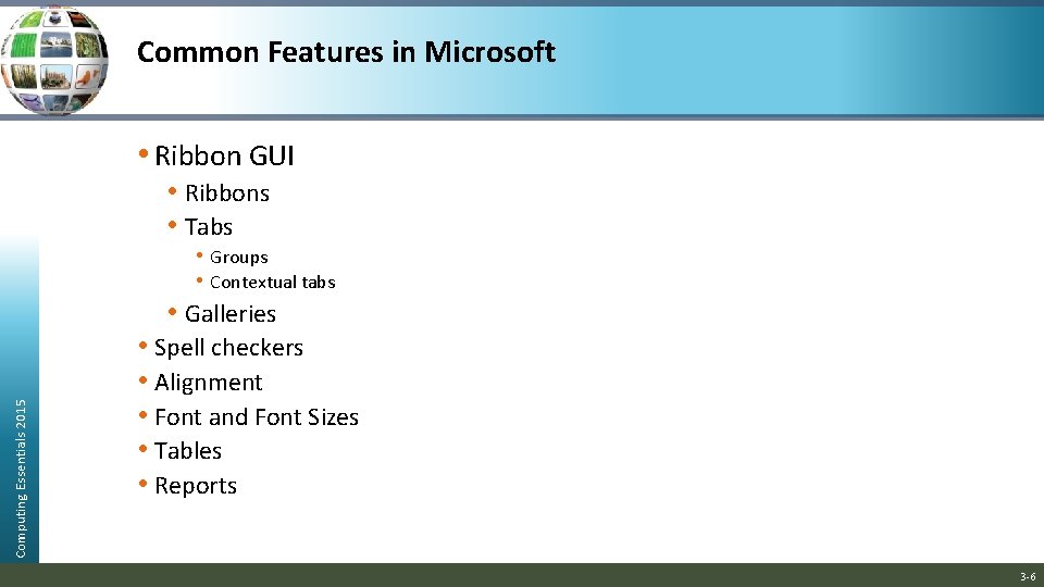 Common Features in Microsoft • Ribbon GUI • Ribbons • Tabs • Groups • Common Features in Microsoft • Ribbon GUI • Ribbons • Tabs • Groups •