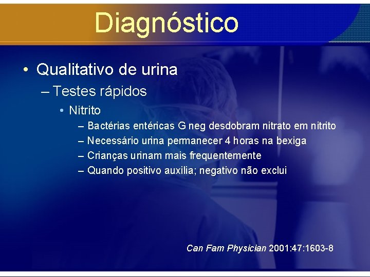 Diagnóstico • Qualitativo de urina – Testes rápidos • Nitrito – – Bactérias entéricas