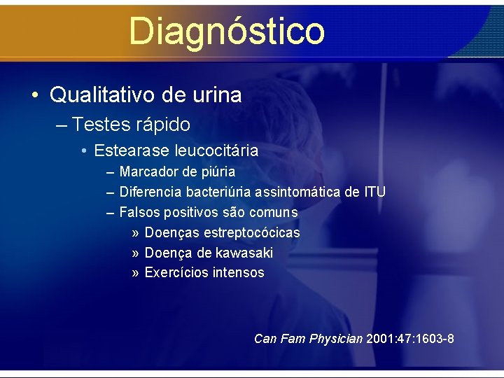 Diagnóstico • Qualitativo de urina – Testes rápido • Estearase leucocitária – Marcador de