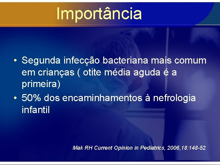 Importância • Segunda infecção bacteriana mais comum em crianças ( otite média aguda é