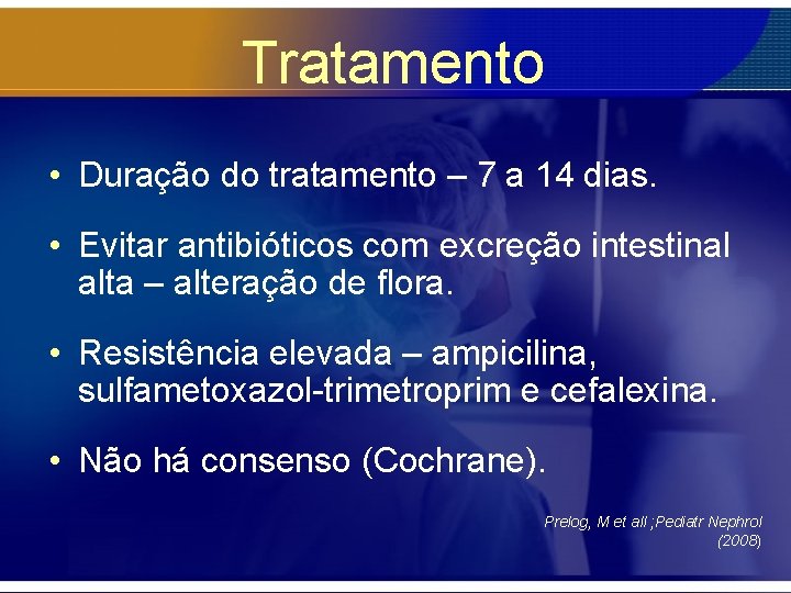 Tratamento • Duração do tratamento – 7 a 14 dias. • Evitar antibióticos com