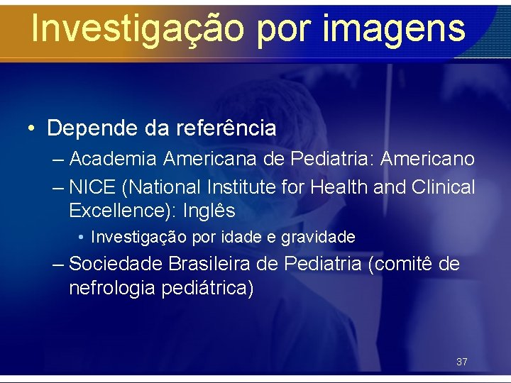 Investigação por imagens • Depende da referência – Academia Americana de Pediatria: Americano –