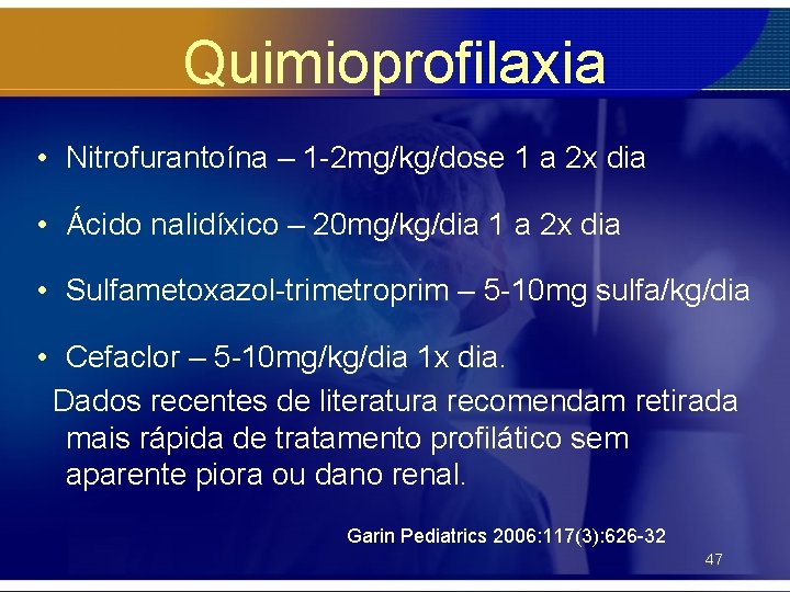 Quimioprofilaxia • Nitrofurantoína – 1 -2 mg/kg/dose 1 a 2 x dia • Ácido