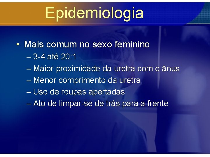 Epidemiologia • Mais comum no sexo feminino – 3 -4 até 20: 1 –