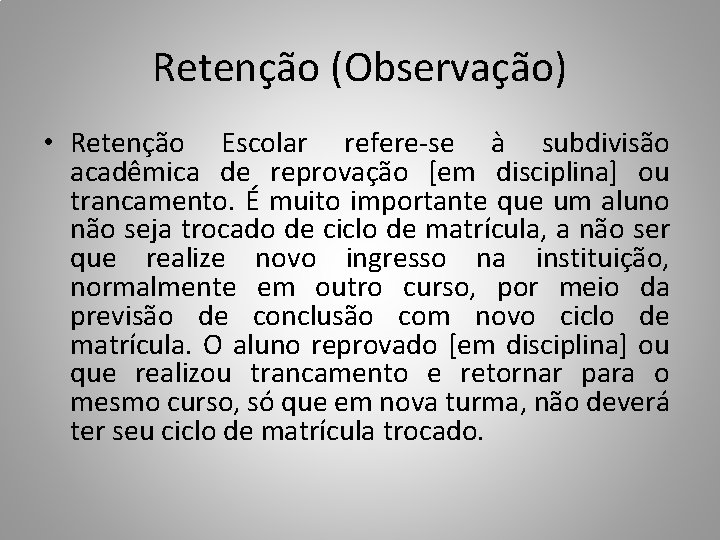 Retenção (Observação) • Retenção Escolar refere-se à subdivisão acadêmica de reprovação [em disciplina] ou