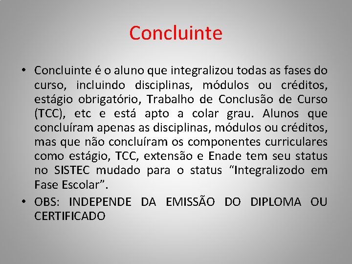 Concluinte • Concluinte é o aluno que integralizou todas as fases do curso, incluindo